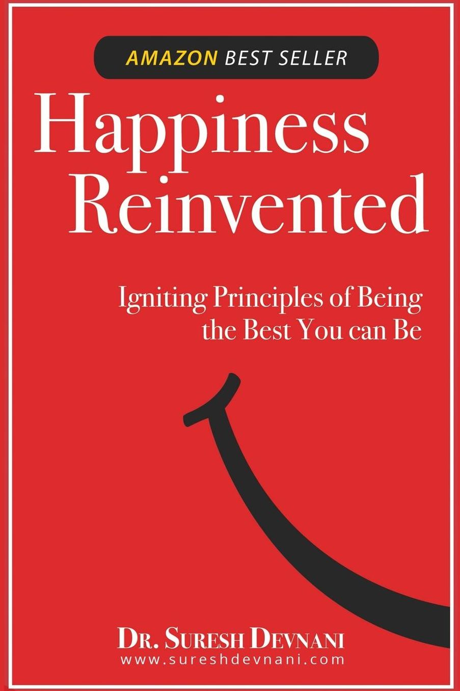 Happiness Reinvented: Igniting Principles of Being the Best You can Be