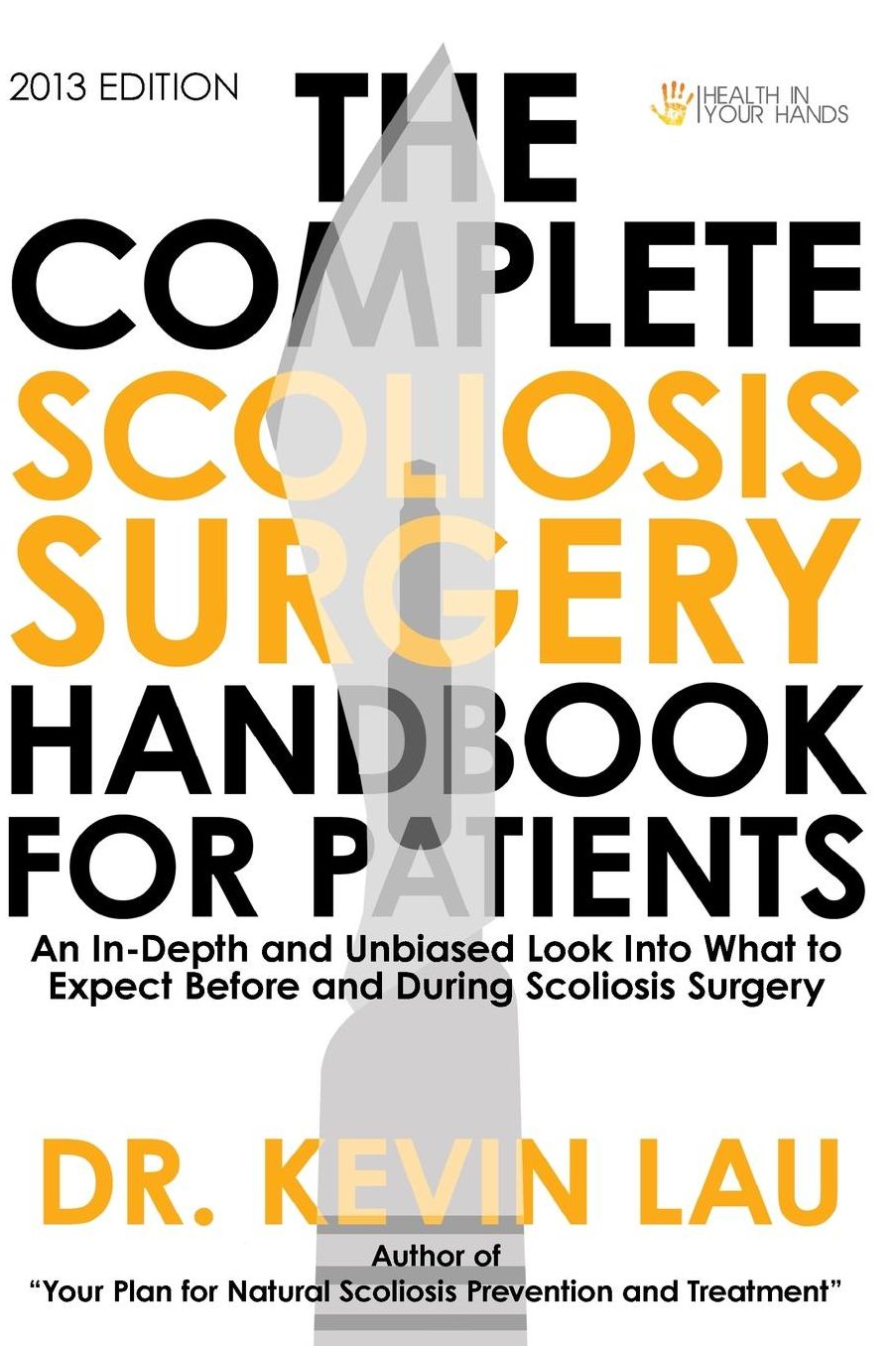 The Complete Scoliosis Surgery Handbook for Patients: An In-Depth and Unbiased Look Into What to Expect Before and During Scoliosis Surgery
