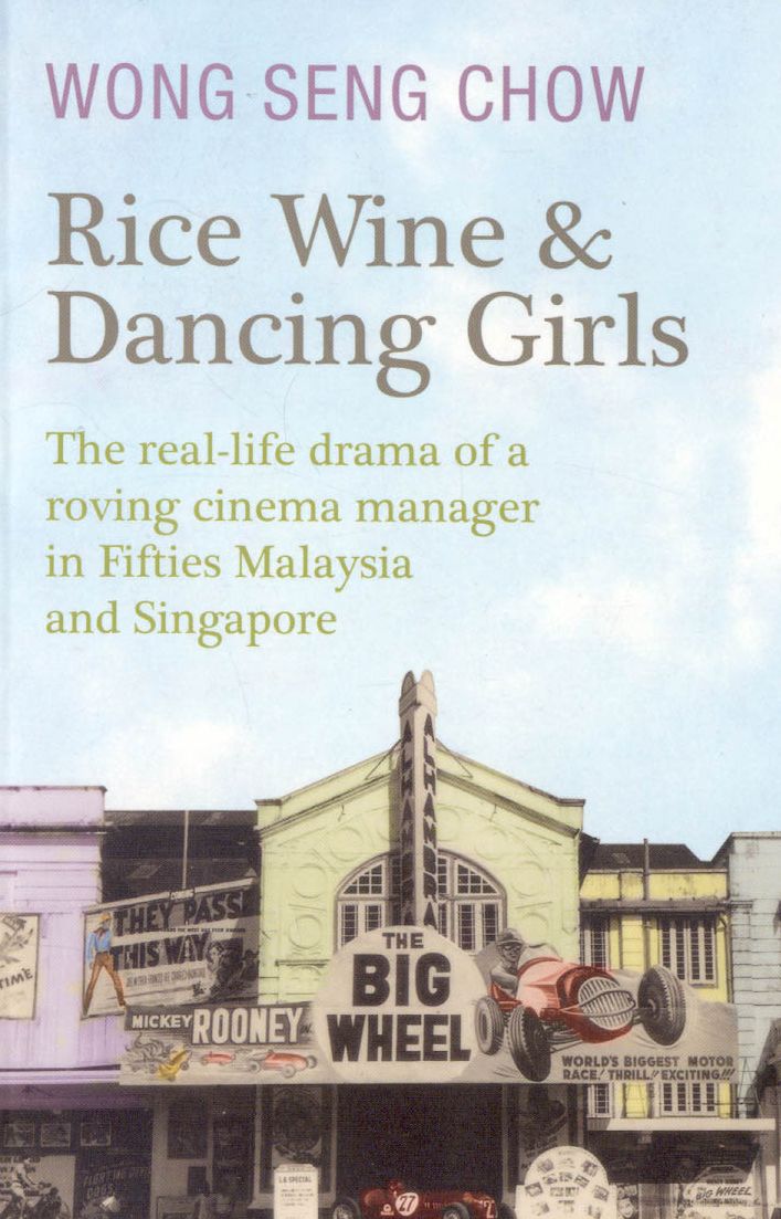 Rice Wine and Dancing Girls: The Real Life Drama of a Roving Cinema Manager in 50s Malaysia and Singapore