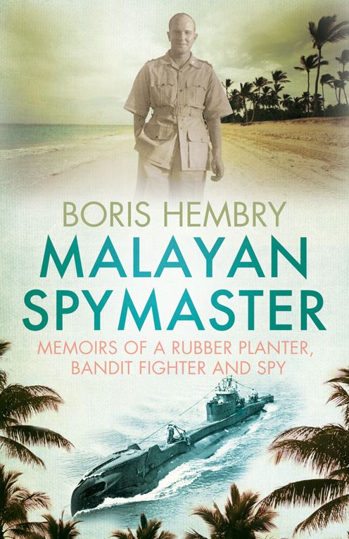Malayan Spymaster: Memoirs of a Rubber Planter, Bandit Fighter and Spy