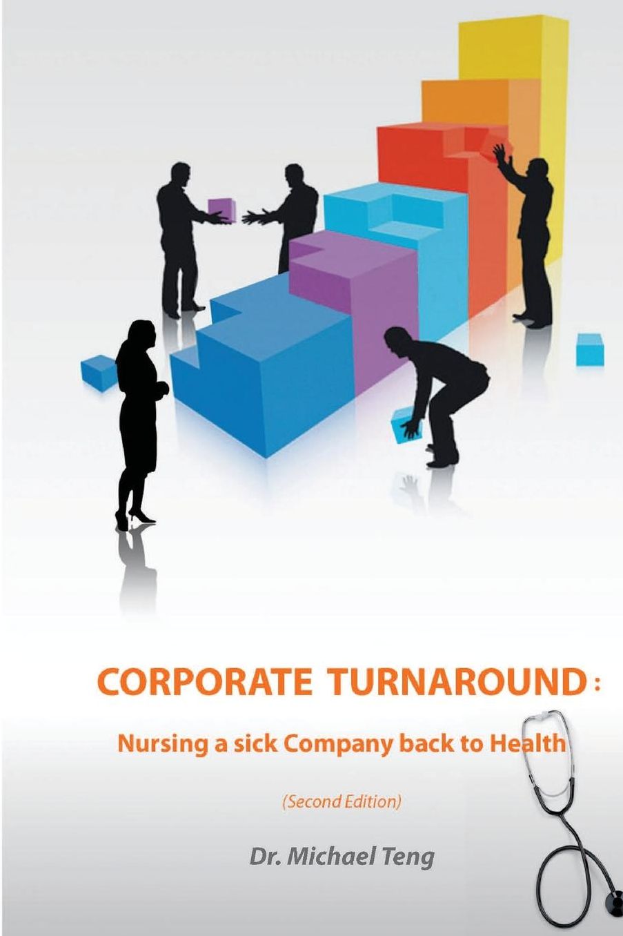 Corporate Turnaround: Nursing a sick company back to health (Second edition)