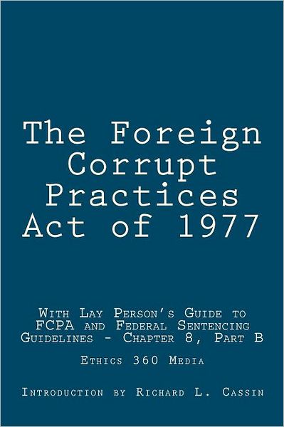 The Foreign Corrupt Practices Act of 1977: With Lay Person's Guide to Fcpa and Federal Sentencing Guidelines - Chapter 8, Part B