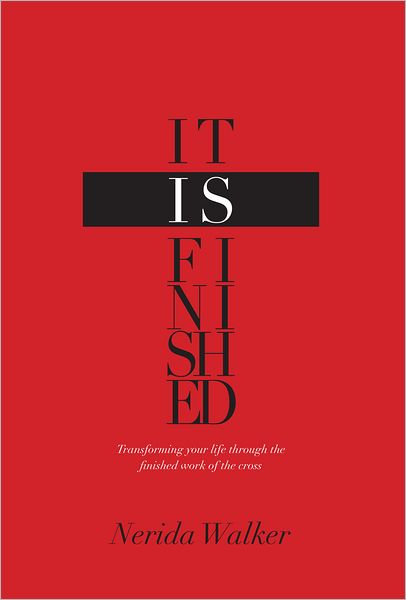 It Is Finished: Transforming Your Life Through the Finished Work of the Cross