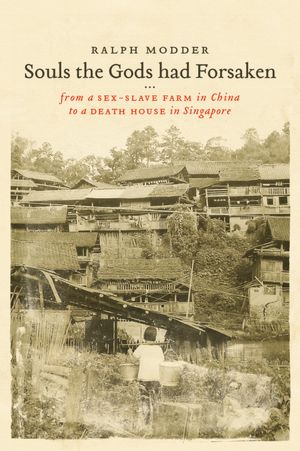Souls The Gods Had Forsaken: From A 'Sex-Slave Farm' In China To A 'Death House' In Singapore