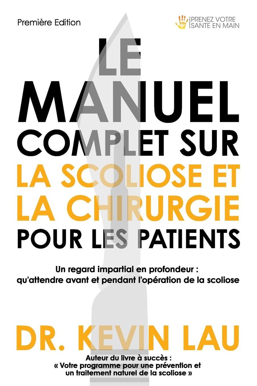 Le manuel complet sur la scoliose et la chirurgie pour les patients: Un regard impartial en profondeur : qu'attendre avant et pendant l'opération de la scoliose