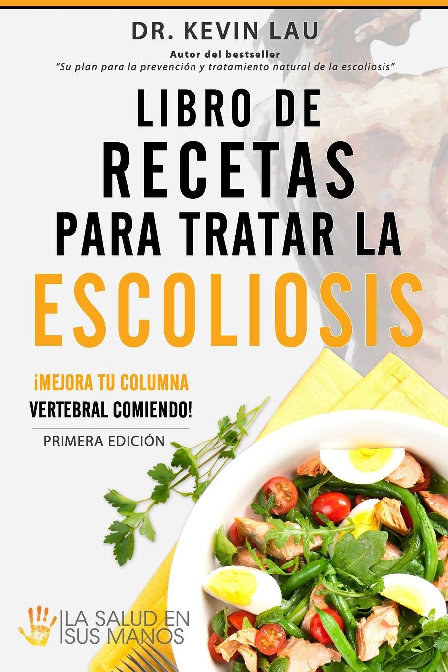 Libro de recetas para tratar la escoliosis: Mejora tu columna vertebral comiendo!