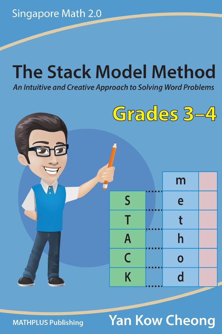 The Stack Model Method (Grades 3-4): An Intuitive and Creative Approach to Solving Word Problems