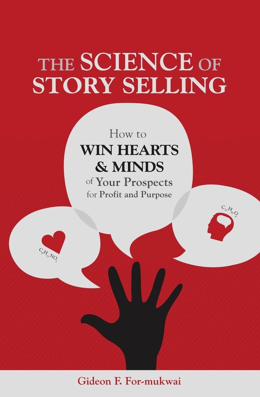 The Science of Story Selling: How to Win the Hearts & Minds of Your Prospects for Profit and Purpose