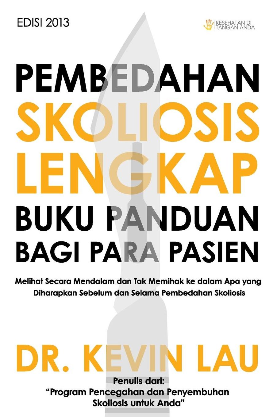 Pembedahan Skoliosis Lengkap Buku Panduan bagi Para Pasien: Melihat Secara Mendalam dan Tak Memihak ke dalam Apa yang Diharapkan Sebelum dan Selama Pembedahan Skoliosis