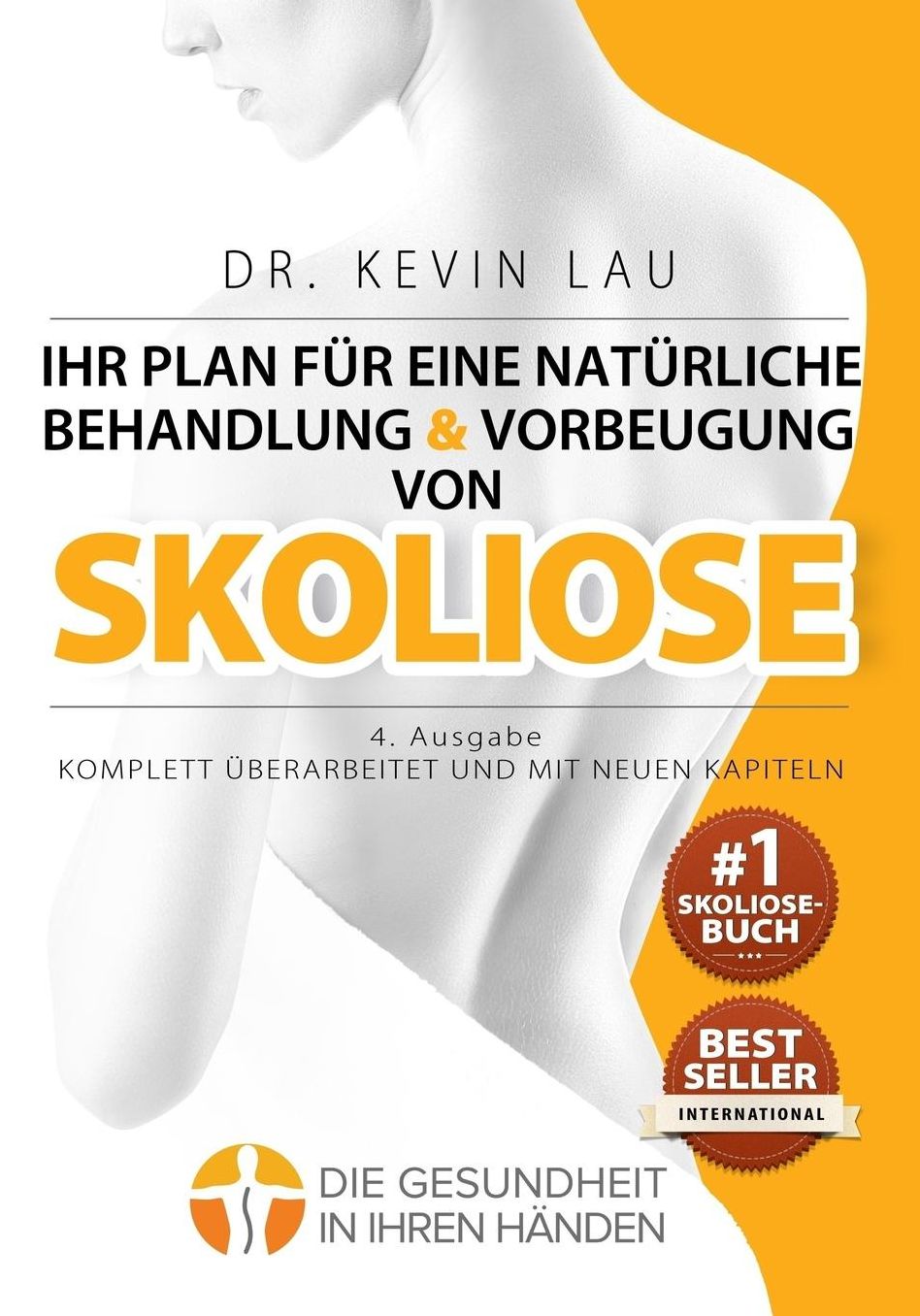 Ihr Plan für eine natürliche Behandlung und Vorbeugung von Skoliose (4. Ausgabe): Das ultimative Programm und Arbeitsbuch für eine stärkere und geradere Wirbelsäule.