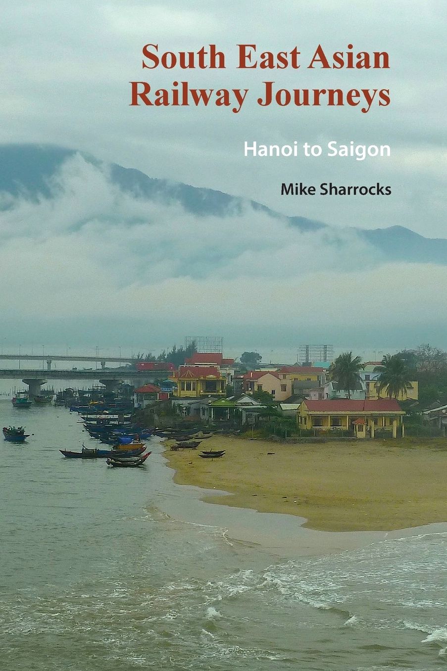 South East Asian Railway Journeys: Hanoi to Saigon