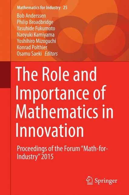 The Role and Importance of Mathematics in Innovation: Proceedings of the Forum "Math-for-Industry" 2015