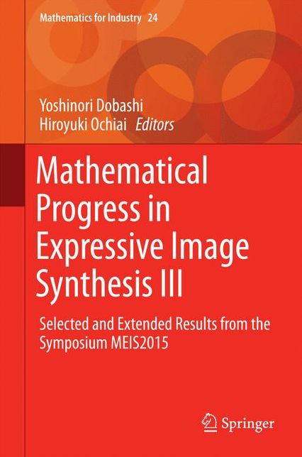 Mathematical Progress in Expressive Image Synthesis III: Selected and Extended Results from the Symposium MEIS2015
