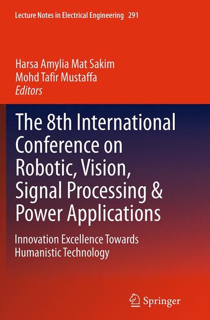 The 8th International Conference on Robotic, Vision, Signal Processing & Power Applications: Innovation Excellence Towards Humanistic Technology