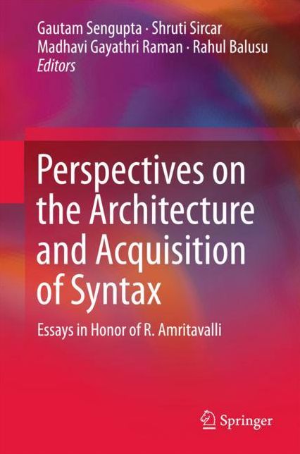 Perspectives on the Architecture and Acquisition of Syntax: Essays in Honor of R. Amritavalli