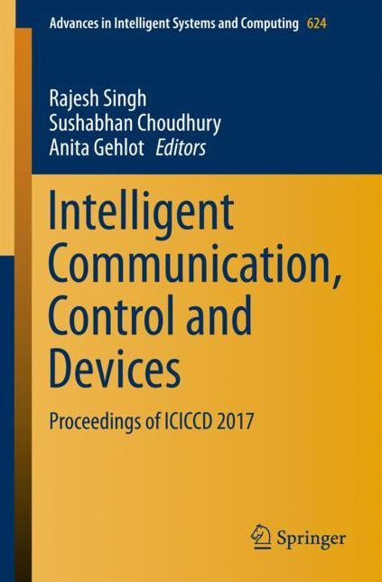 Intelligent Communication, Control and Devices: Proceedings of ICICCD 2017