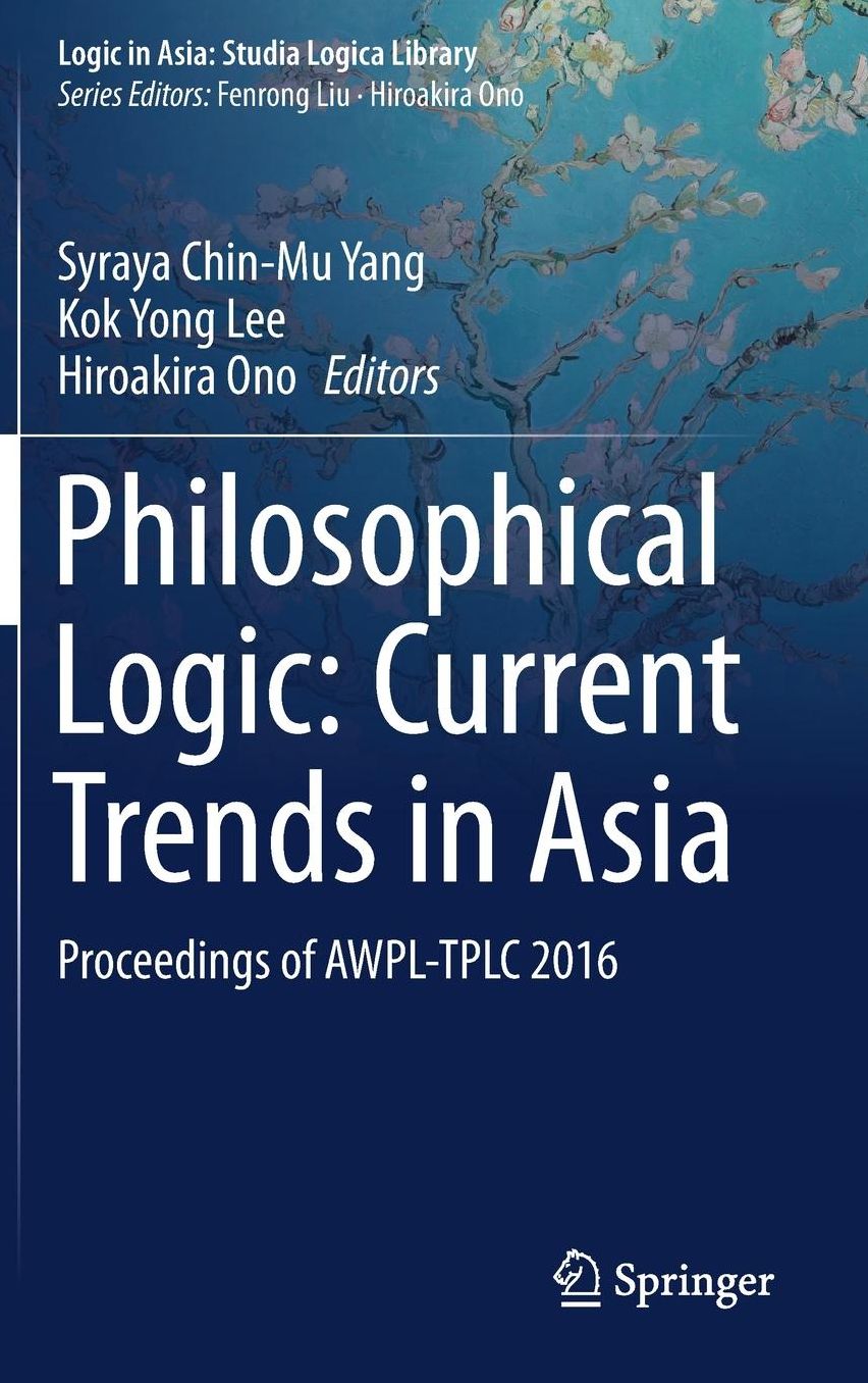 Philosophical Logic: Current Trends in Asia: Proceedings of AWPL-TPLC 2016
