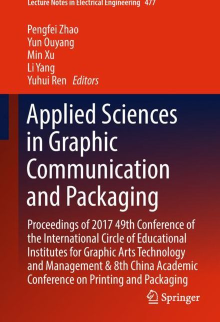 Applied Sciences in Graphic Communication and Packaging: Proceedings of 2017 49th Conference of the International Circle of Educational Institutes for Graphic Arts Technology and Management & 8th China Academic Conference on Printing and Packaging