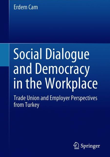 Social Dialogue and Democracy in the Workplace: Trade Union and Employer Perspectives from Turkey