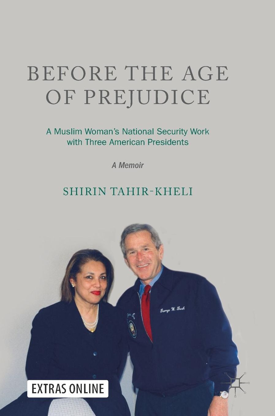 Before the Age of Prejudice: A Muslim Woman's National Security Work with Three American Presidents - A Memoir