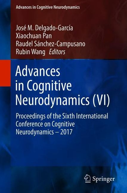 Advances in Cognitive Neurodynamics (VI): Proceedings of the Sixth International Conference on Cognitive Neurodynamics - 2017