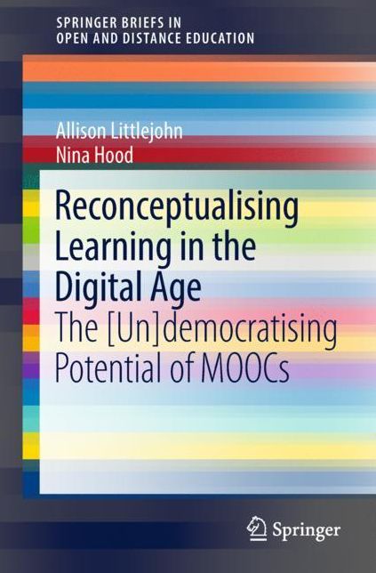 Reconceptualising Learning in the Digital Age: The [un]democratising potential of MOOCs