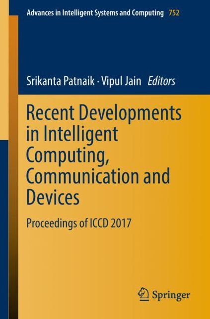 Recent Developments in Intelligent Computing, Communication and Devices: Proceedings of ICCD 2017