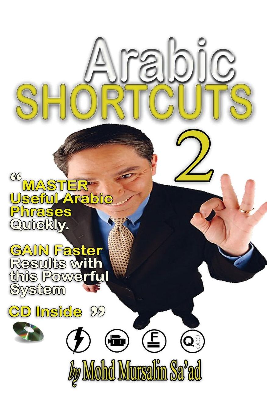 Arabic Shortcuts 2: "ARABIC SHORTCUTS 2" : Master Useful Arabic Phrases Quickly and Easily with this Powerful Learning System - Speak Arabic Easily & Gain Faster Results.
