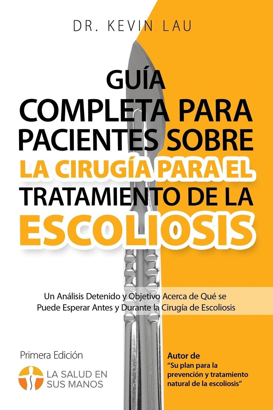 Guï¿½a completa para pacientes sobre la cirugï¿½a para el tratamiento de la escoliosis (2ï¿½ ediciï¿½n): Un anï¿½lisis detenido y objetivo acerca de quï¿½ se puede esperar antes y durante la cirugï¿½a de escoliosis