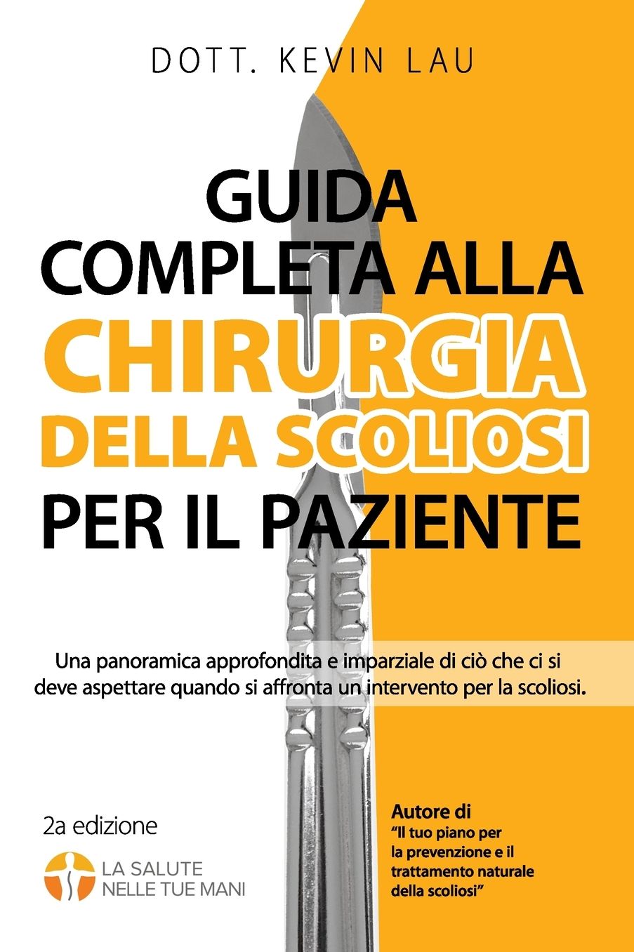 Guida completa alla chirurgia della scoliosi per il paziente (2a edizione): Una panoramica approfondita e imparziale di ciï¿½ che ci si deve aspettare quando si affronta un intervento per la scoliosi