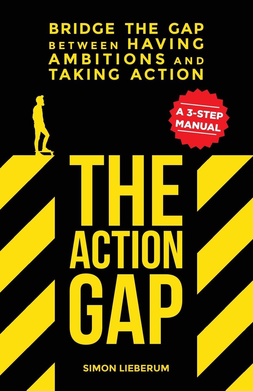 The Action Gap: Bridge the Gap Between Having Ambitions and Taking Action