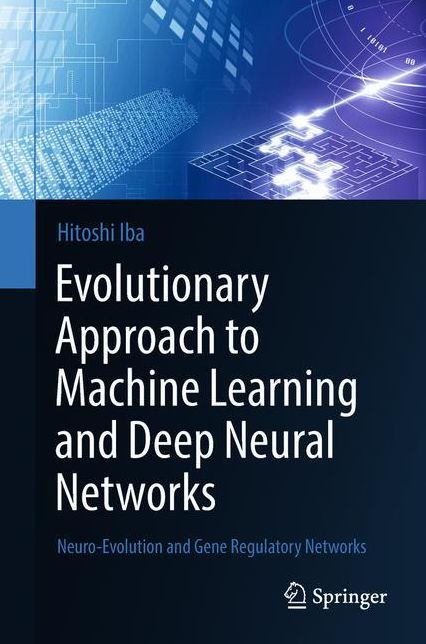 Evolutionary Approach to Machine Learning and Deep Neural Networks: Neuro-Evolution and Gene Regulatory Networks