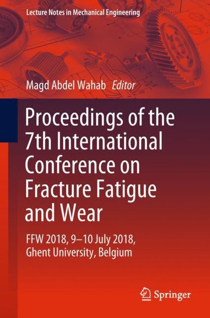 Proceedings of the 7th International Conference on Fracture Fatigue and Wear: FFW 2018, 9-10 July 2018, Ghent University, Belgium
