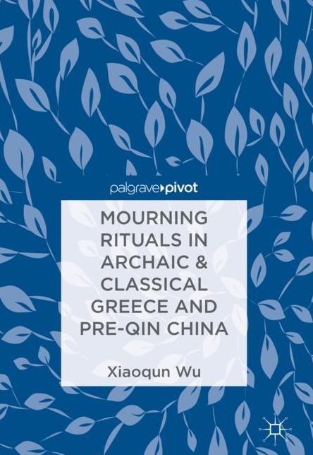 Mourning Rituals in Archaic #x00026; Classical Greece and Pre-Qin China