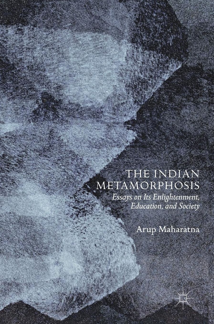 The Indian Metamorphosis: Essays on its Enlightenment, Education, and Society
