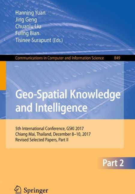 Geo-Spatial Knowledge and Intelligence: 5th International Conference, GSKI 2017, Chiang Mai, Thailand, December 8-10, 2017, Revised Selected Papers, Part II