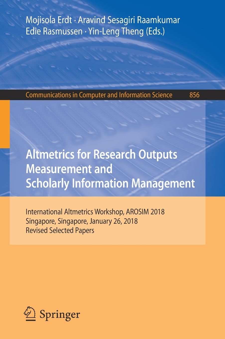 Altmetrics for Research Outputs Measurement and Scholarly Information Management: International Altmetrics Workshop, AROSIM 2018, Singapore, Singapore, January 26, 2018, Revised Selected Papers