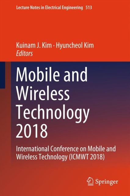 Mobile and Wireless Technology 2018: International Conference on Mobile and Wireless Technology (ICMWT 2018)