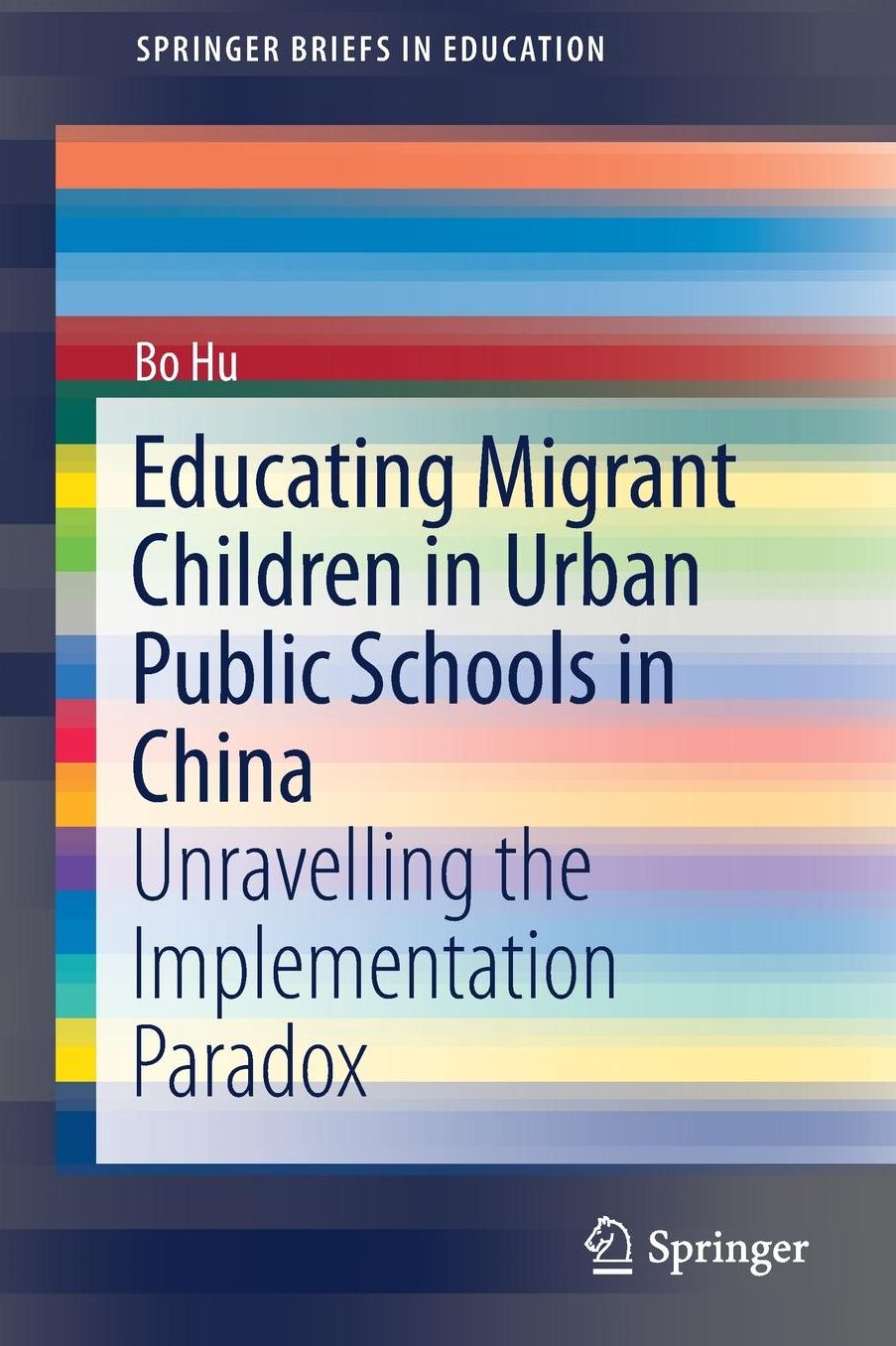 Educating Migrant Children in Urban Public Schools in China: Unravelling the Implementation Paradox