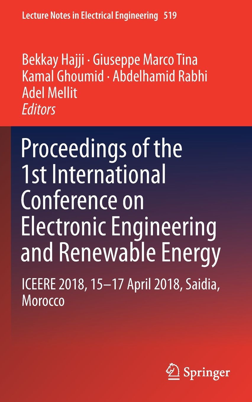 Proceedings of the 1st International Conference on Electronic Engineering and Renewable Energy: ICEERE 2018, 15-17 April 2018, Saidia, Morocco