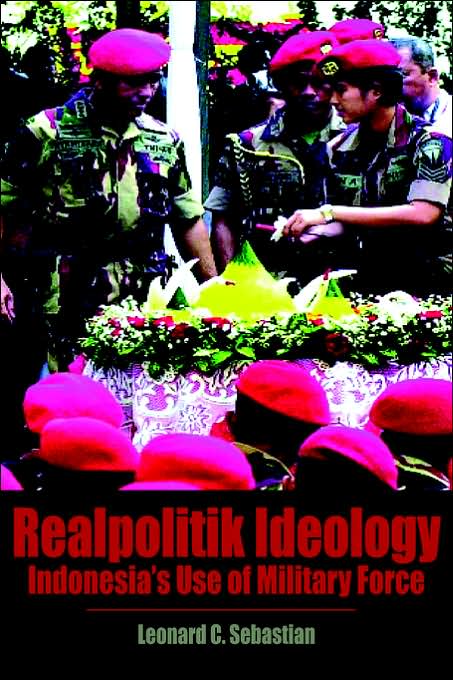 Realpolitik Ideology: Indonesia's Use Of Military Force