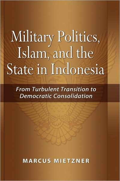 Military Politics, Islam And The State In Indonesia