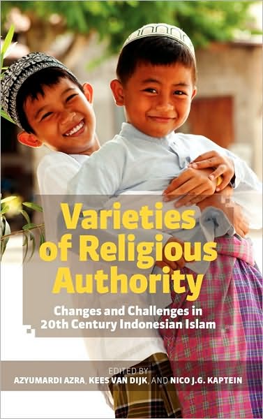 Varieties of Religious Authority: Changes and Challenges in 20th Century Indonesian Islam