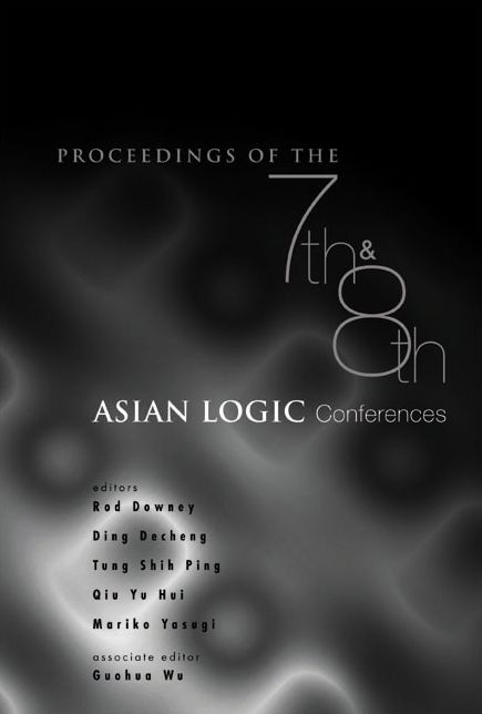 Proceedings of the 7th and 8th Asian Logic Conferences: 7th Conference: Hsi-tou, Taiwan, 8th Conference: Chongqing, China