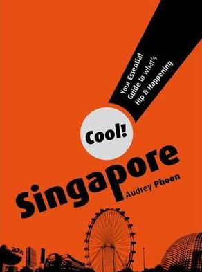 Singapore: Your Essential Guide to What's Hip and Happening
