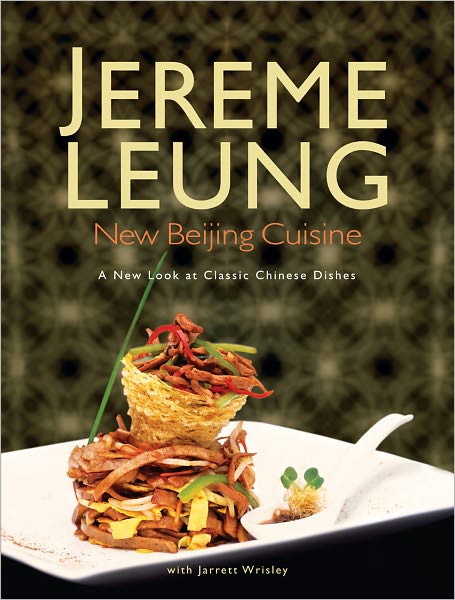 New Beijing Cuisine A New Look at Classic Chinese Dishes