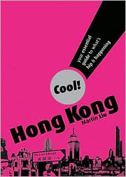 Cool! Hong Kong: Your Essential Guide to What's Hip & Happening