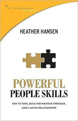 Powerful People Skills: How to Form, Build and Maintain Stronger, Long-Lasting Relationships