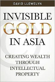Invisible Gold in Asia: Creating Wealth Through Intellectual Property