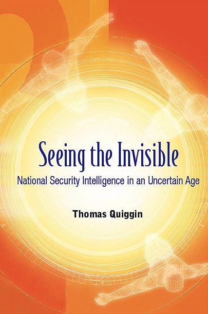 Seeing the Invisible: National Security Intelligence in an Uncertain Age
